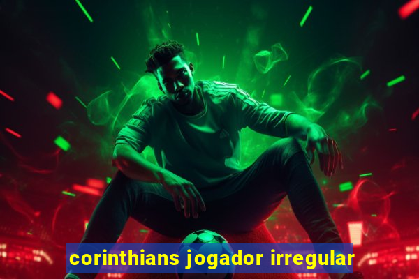 corinthians jogador irregular